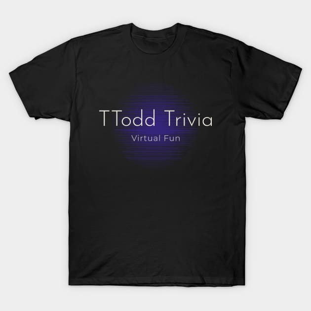 TTodd Trivia T-Shirt by TTodd  Trivia